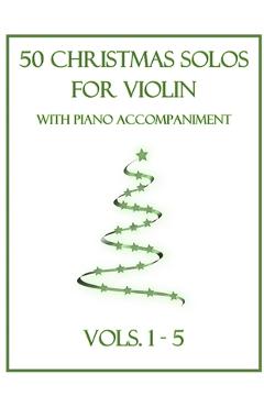 Coperta cărții '50 Christmas Solos for Violin with Piano Accompaniment: Vols. 1-5 - B. C. Dockery'