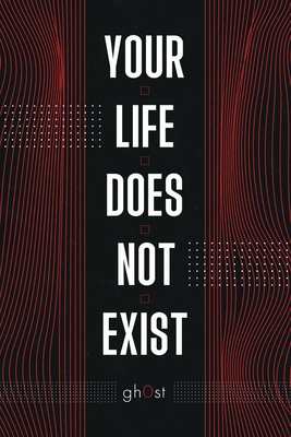 Your Life Does Not Exist - Gh0st