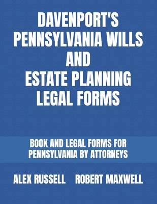 Davenport's Pennsylvania Wills And Estate Planning Legal Forms - Robert Maxwell