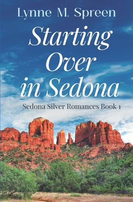 Starting Over in Sedona: Sedona Silver Romance Book One - Lynne M. Spreen