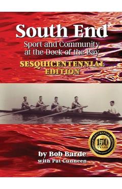 Coperta cărții 'South End: Sport and Community at the Dock of the Bay, Sesquicentennial Edition - Bob Barde'