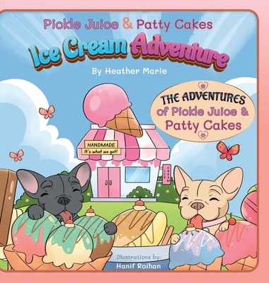 Pickle Juice & Patty Cakes Ice Cream Adventure - Heather Marie