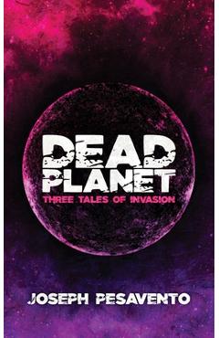 Poza produsului Dead Planet: Three Tales of Invasion - Joseph Pesavento