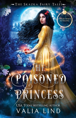The Poisoned Princess: A Snow White Retelling - Valia Lind