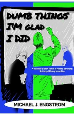 Dumb Things I'm Glad I Did - Michael J. Engstrom