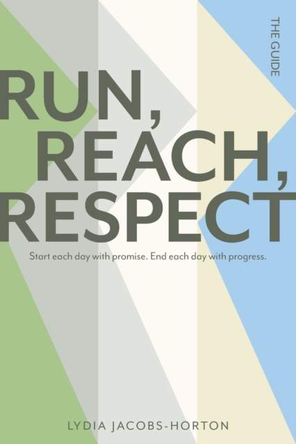 Run, Reach, Respect: Start each day with promise. End each day with progress. - Lydia Jacobs-horton