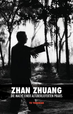Zhan Zhuang: Die Macht einer Altüberlieferten Praxis - Yong Nian Yu