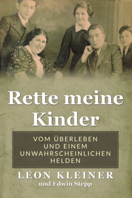 Rette meine Kinder: Vom Überleben und einem unwahrscheinlichen Helden - Leon Kleiner