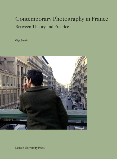 Contemporary Photography in France: Between Theory and Practice - Olga Smith