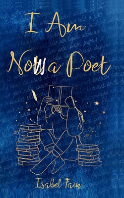 I Am Now a Poet - Isabel Fain