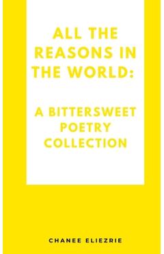 Coperta cărții 'All the reasons in the world: A bittersweet poetry collection - Chanee Eliezrie'