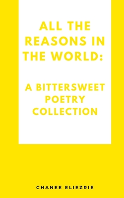 Coperta cărții 'All the reasons in the world: A bittersweet poetry collection - Chanee Eliezrie'