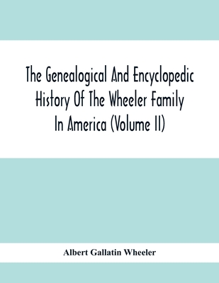 Coperta cărții 'The Genealogical And Encyclopedic History Of The Wheeler Family In America (Volume Ii) - Albert Gallatin Wheeler'