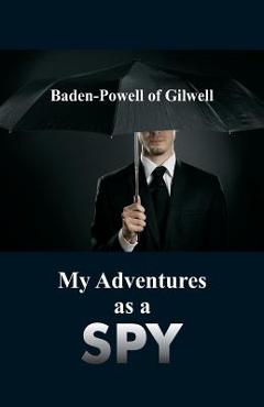 Coperta cărții 'My Adventures as a Spy - Baden-powell Of Gilwell'