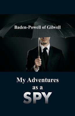 Coperta cărții 'My Adventures as a Spy - Baden-powell Of Gilwell'
