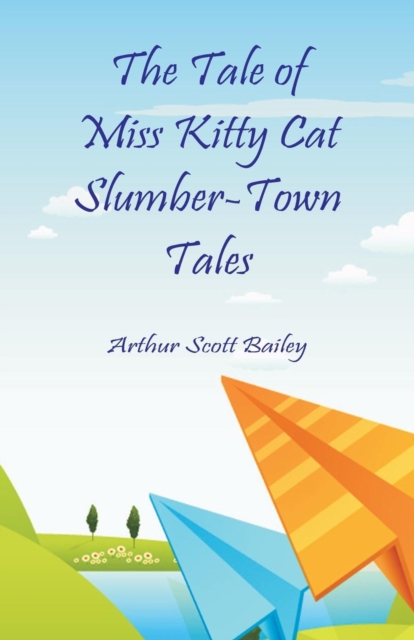 The Tale of Miss Kitty Cat Slumber-Town Tales - Arthur Scott Bailey