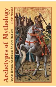Coperta cărții 'Archetypes of Mythology: Jungian Theories on Myth and Religion Examined - Stefan Stenudd'