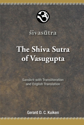 The Shiva Sutra of Vasugupta: Sanskrit with Transliteration and English Translation - Gerard D. C. Kuiken