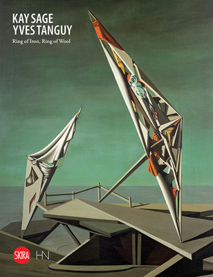 Kay Sage and Yves Tanguy: Ring of Iron, Ring of Wool - Kay Sage