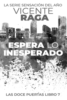 Espera lo inesperado: Las doce puertas parte VII - Vicente Raga