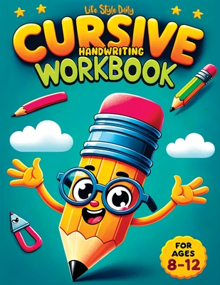 Cursive Handwriting WorkBook For Kids Ages 8-12: A Beginner's Workbook For Learning Beautiful And Magical Calligraphy A Book for Children to Learn Tra - Life Daily Style