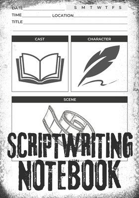 Scriptwriting Notebook: Screenplay Writing Journal ǀ Craft Your Plot, Characters, and Scenes for a Blockbuster Screenplay ǀ Perfect - Clint Mccloud