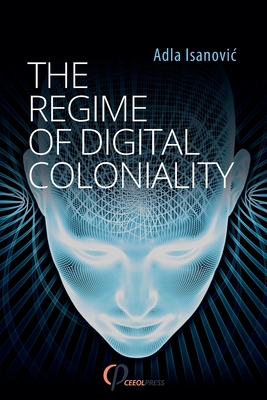Coperta cărții 'The Regime of Digital Coloniality: Bosnian Forensic Contemporaneity - Adla Isanovic'