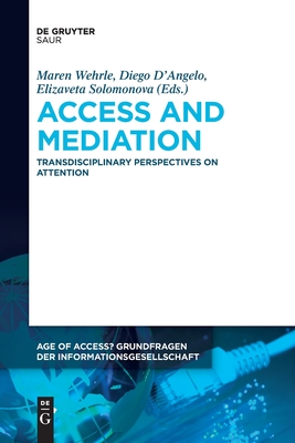 Access and Mediation: Transdisciplinary Perspectives on Attention - Maren Wehrle