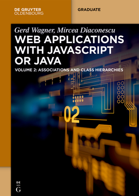 Web Applications with JavaScript or Java: Volume 2: Associations and Class Hierarchies - Gerd Wagner