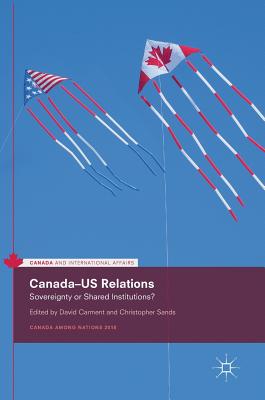 Canada-Us Relations: Sovereignty or Shared Institutions? - David Carment