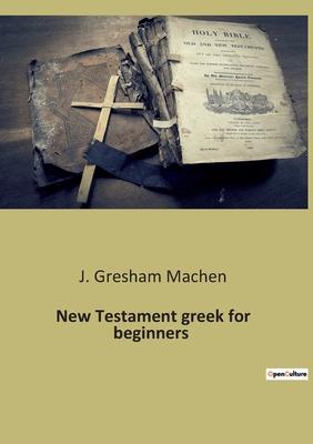 New Testament greek for beginners - J. Gresham Machen