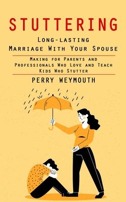 Stuttering: Learn to Control Your Stuttering by Beating the Anxiety (Making for Parents and Professionals Who Love and Teach Kids - Perry Weymouth