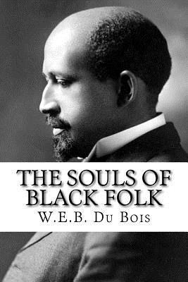 The Souls of Black Folk - W. E. B. Du Bois
