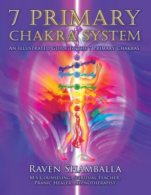 Coperta cărții '7 Primary Chakra System: An Illustrated Guide to the 7 Primary Chakras - Raven Shamballa'