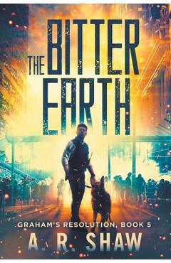 Coperta cărții 'The Bitter Earth: A Post Apocalyptic Thriller - A. R. Shaw'