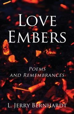 Coperta cărții 'Love Embers: Poems and Remembrances - L. Jerry Bernhardt'