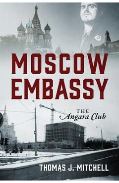 Coperta cărții 'Moscow Embassy: The Angara Club - Thomas J. Mitchell'