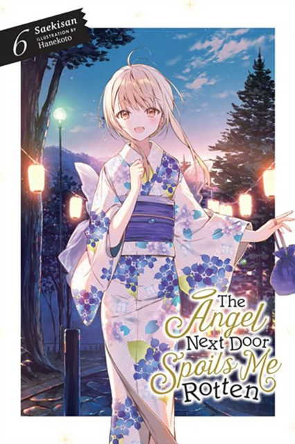 The Angel Next Door Spoils Me Rotten, Vol. 6 (Light Novel) - Saekisan