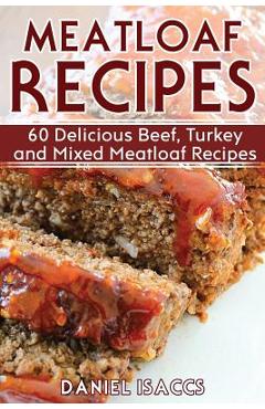 Coperta cărții 'Meatloaf Recipes: Make Delicious Homemade Meatloaf with this Cookbook, Beef, Mixed Meat, Turkey, Impress Friends and'