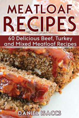 Coperta cărții 'Meatloaf Recipes: Make Delicious Homemade Meatloaf with this Cookbook, Beef, Mixed Meat, Turkey, Impress Friends and'