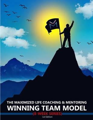 Coperta cărții 'The Maximized Life Coaching & Mentoring Winning Team Model - Ti'juana Gholson'