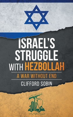 Coperta cărții 'Israel's Struggle with Hezbollah: A War Without End - Clifford Sobin'