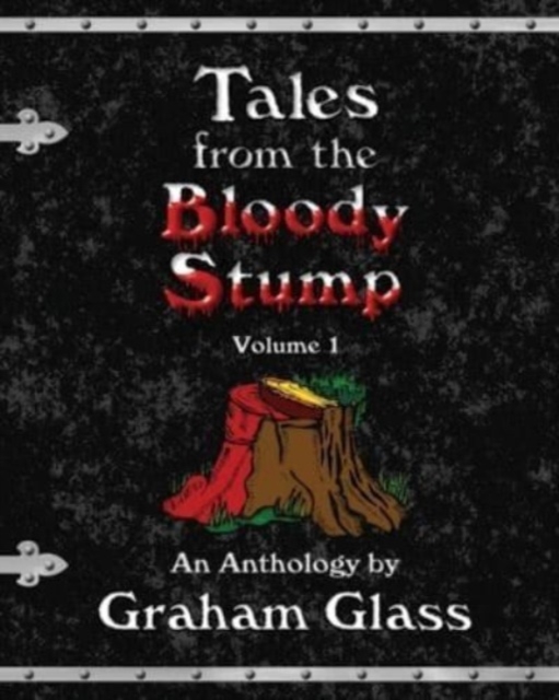 Tales from the Bloody Stump - Volume 1 - Graham Glass