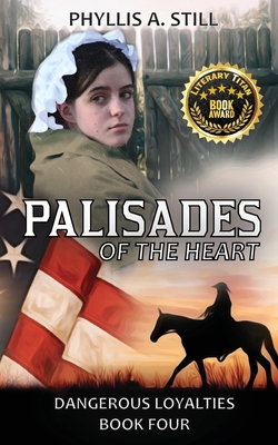Palisades of the Heart: Dangerous Loyalties Book Four - Phyllis A. A. Still