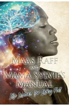 Coperta cărții 'Maas Raff and Mama Sylvie's Manual Life Lessons for Living Full - Janice Clarke'
