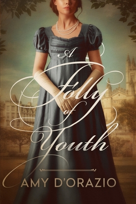 A Folly of Youth: A Pride and Prejudice Variation - Amy D'orazio