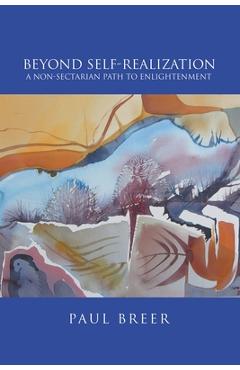 Poza produsului Beyond Self-Realization: A Non-Sectarian Path to Enlightenment - Paul Breer