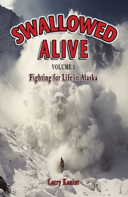 Swallowed Alive, Volume 1: Fighting for Life in Alaska - Larry Kaniut