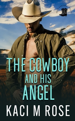 The Cowboy and His Angel - Kaci M. Rose