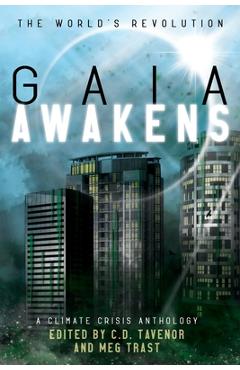 Gaia Awakens: A Climate Crisis Anthology - C. D. Tavenor